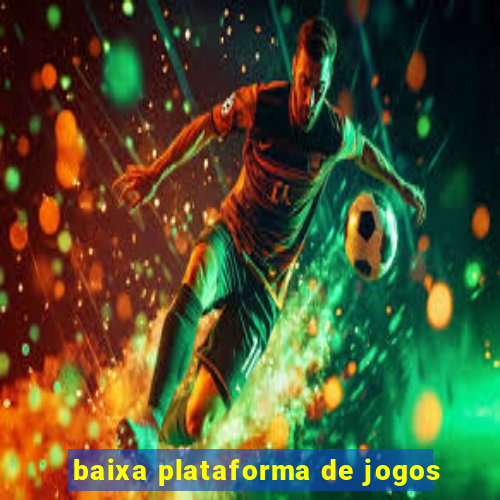 baixa plataforma de jogos